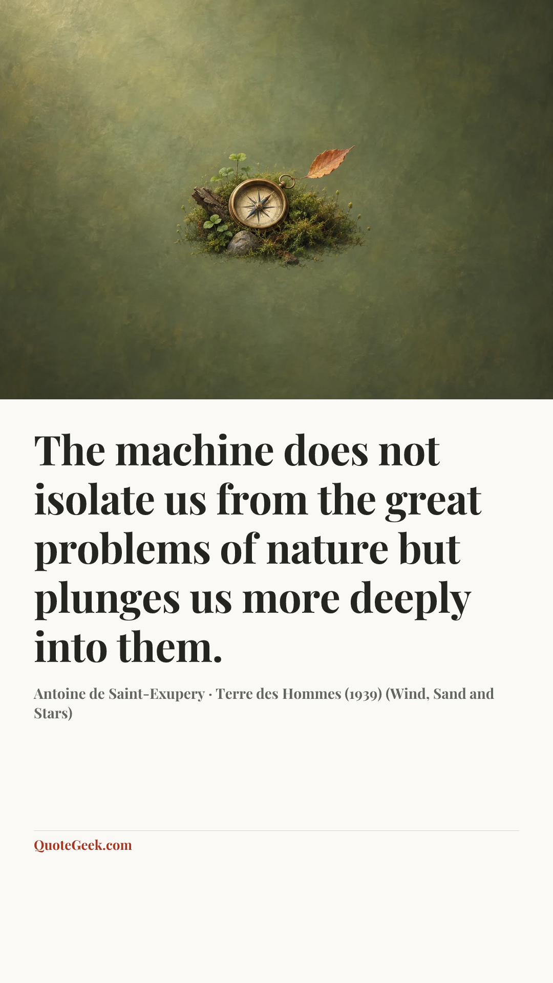 “The machine does not isolate us from the great problems of nature but plunges us more deeply into them.” — Antoine de Saint-Exupery · Terre des Hommes (1939) (Wind, Sand and Stars). Illustrated QuoteGeek card.