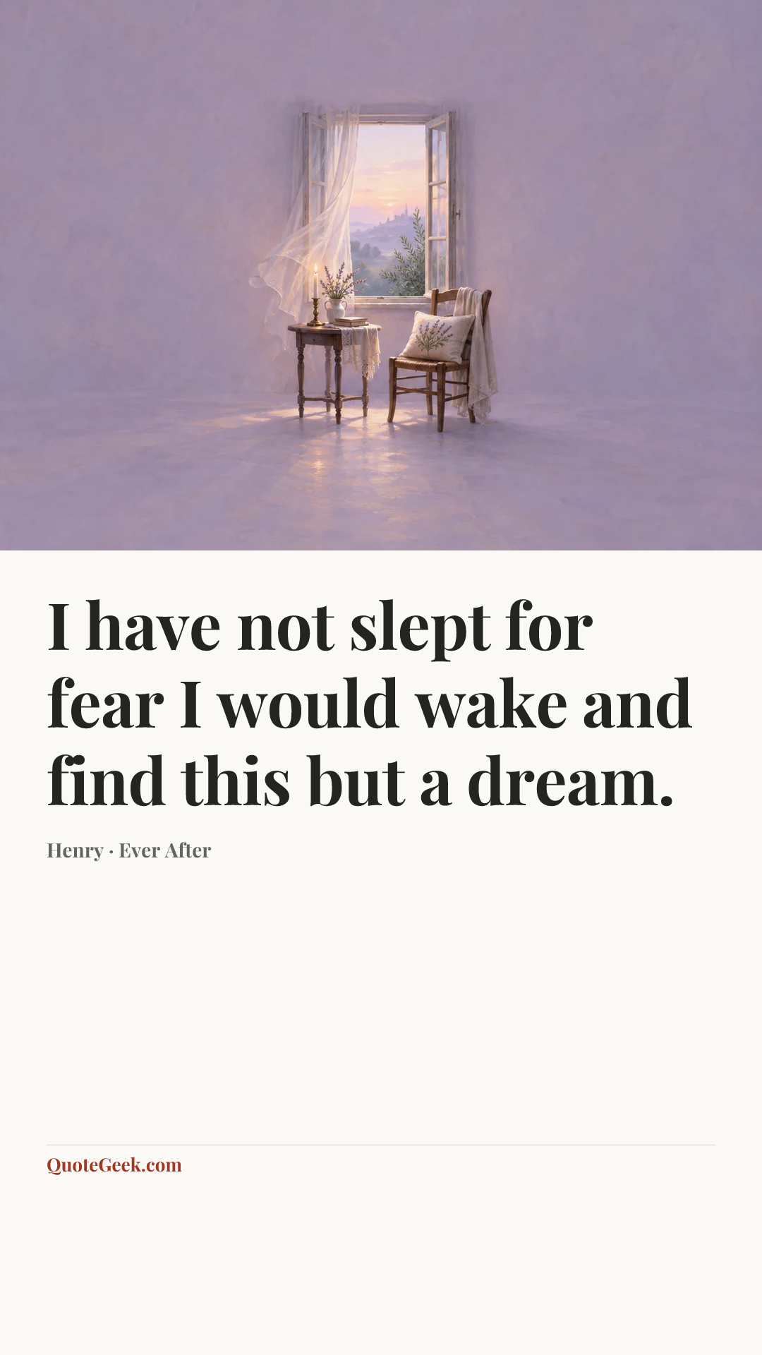 “I have not slept for fear I would wake and find this but a dream.” — Henry · Ever After. Illustrated QuoteGeek card.