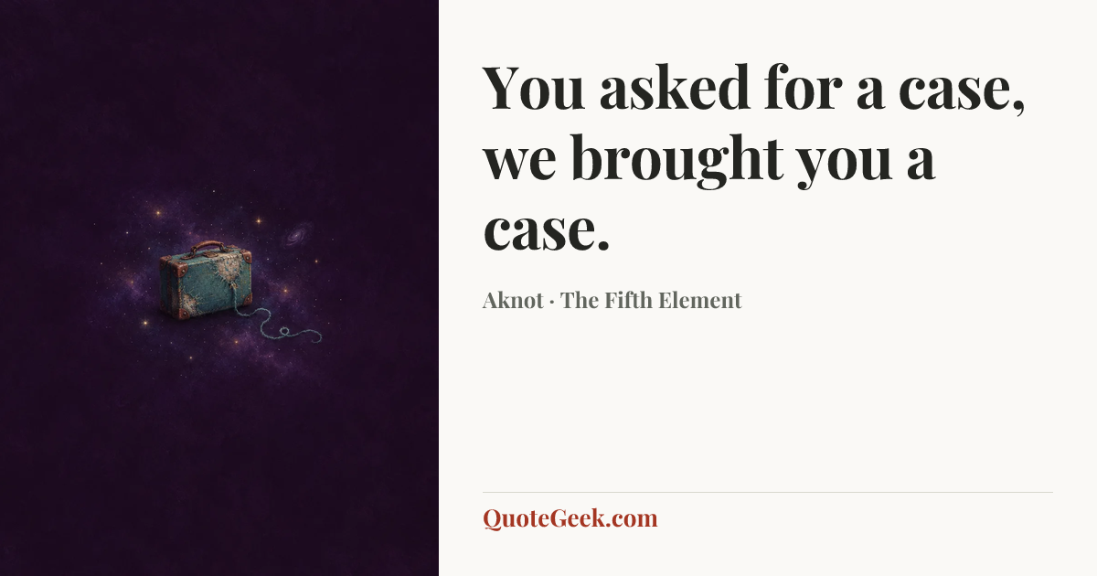 “You asked for a case, we brought you a case.” — Aknot · The Fifth Element. Illustrated QuoteGeek card.