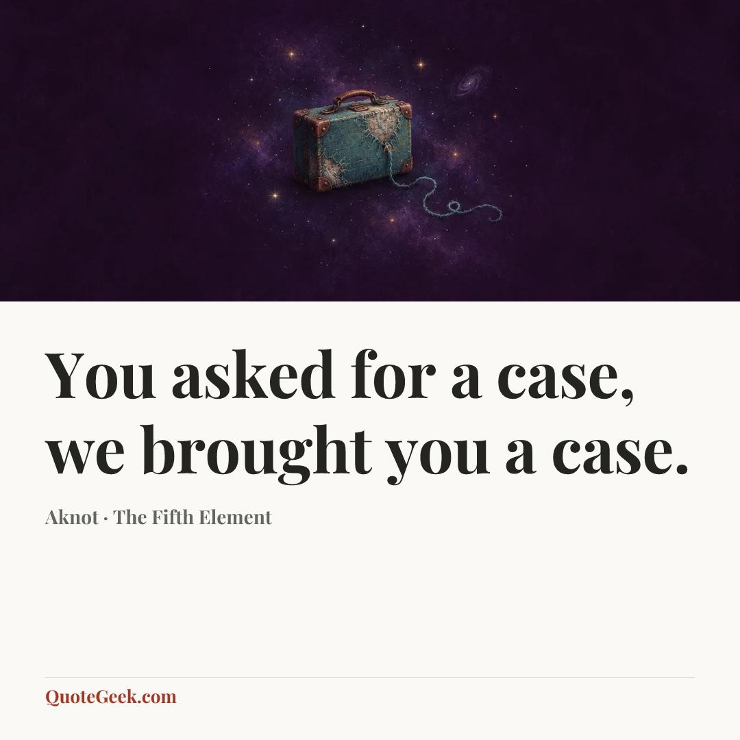 “You asked for a case, we brought you a case.” — Aknot · The Fifth Element. Illustrated QuoteGeek card.
