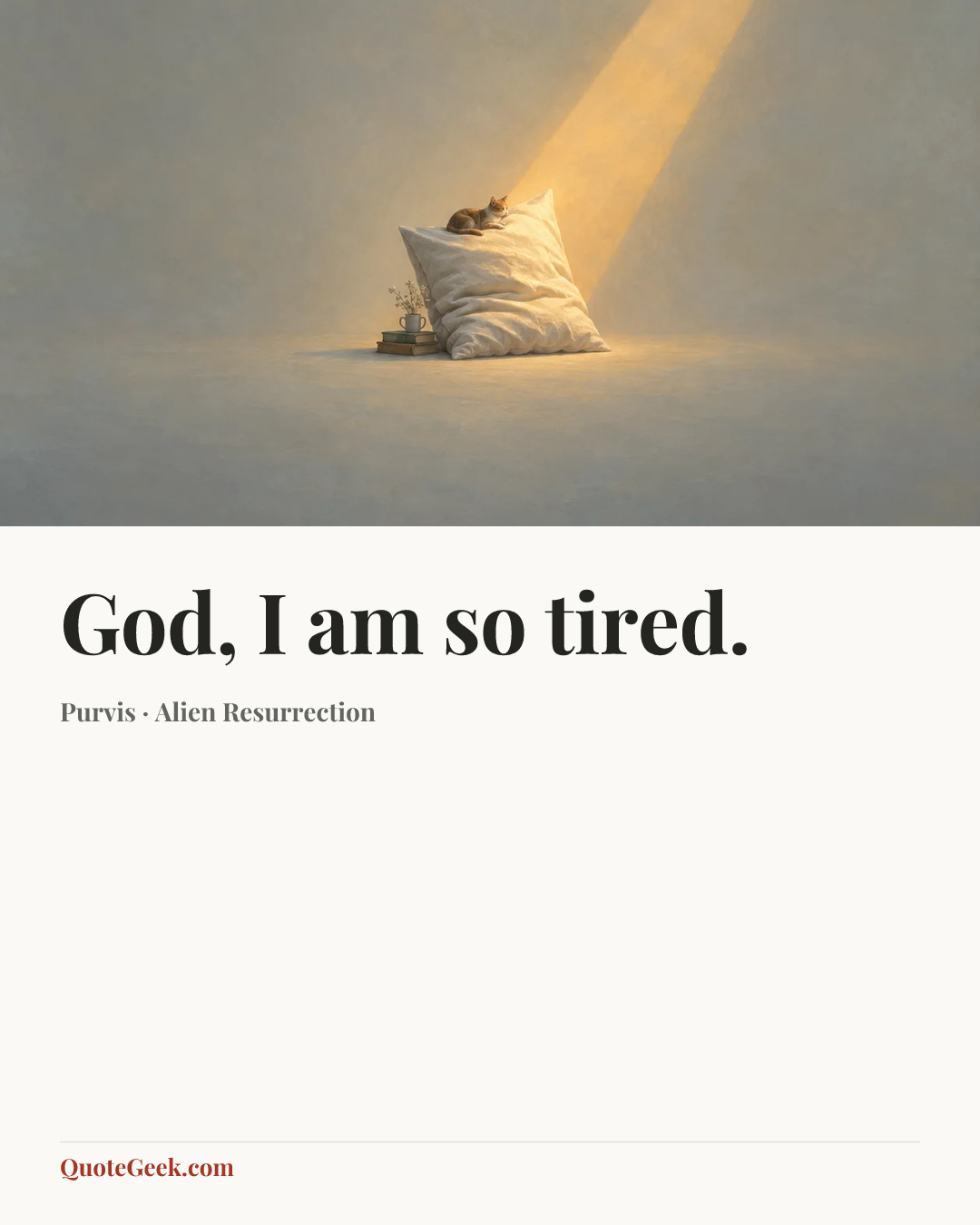 “God, I am so tired.” — Purvis · Alien Resurrection. Illustrated QuoteGeek card.