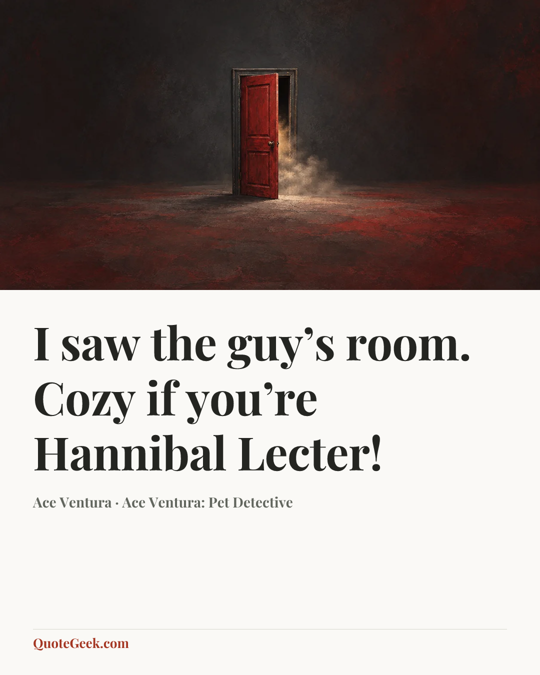 “I saw the guy’s room. Cozy if you’re Hannibal Lecter!” — Ace Ventura · Ace Ventura: Pet Detective. Illustrated QuoteGeek card.