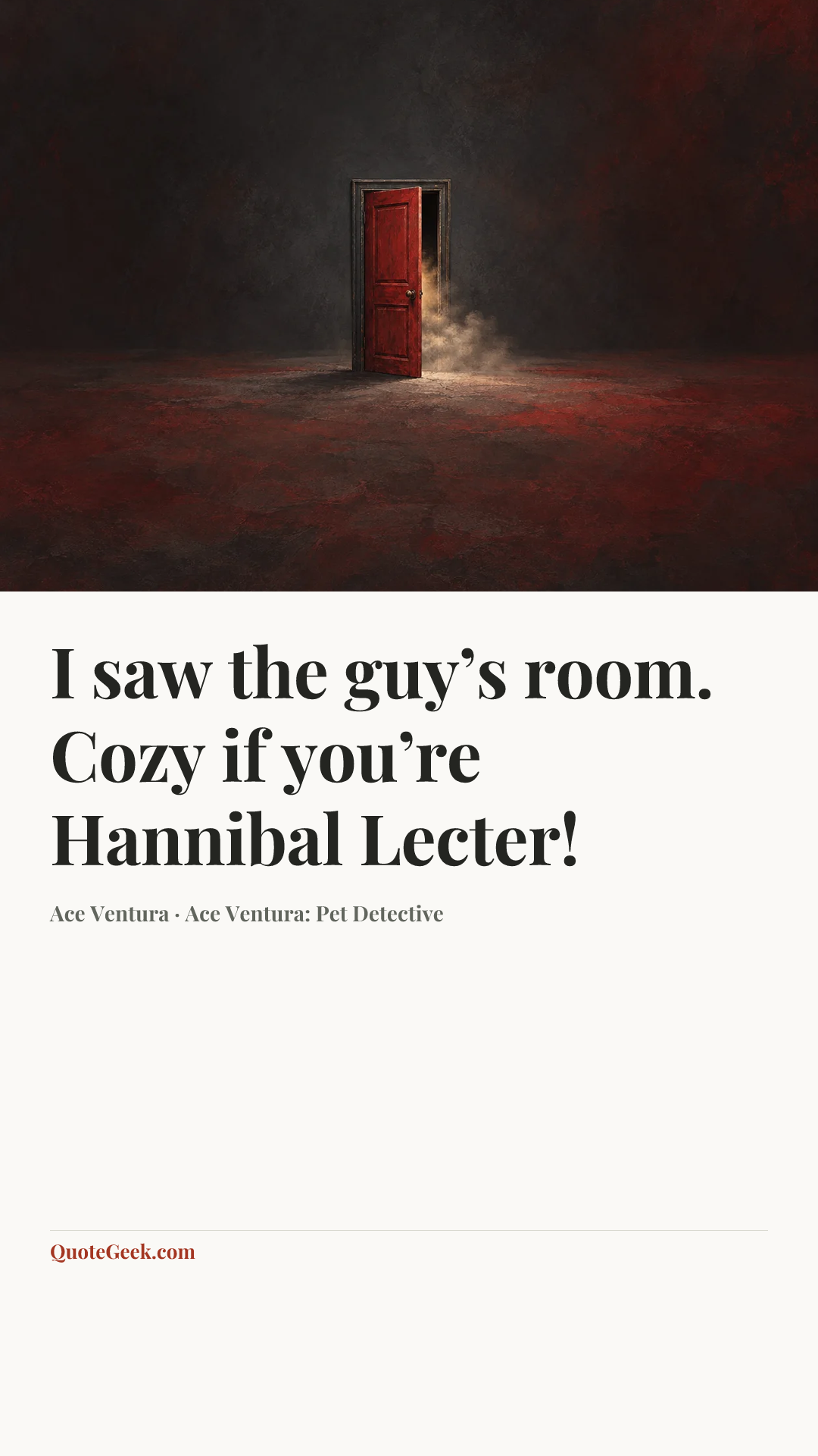 “I saw the guy’s room. Cozy if you’re Hannibal Lecter!” — Ace Ventura · Ace Ventura: Pet Detective. Illustrated QuoteGeek card.