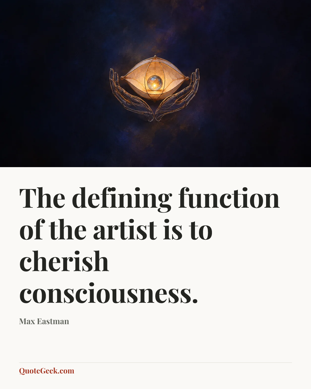 “The defining function of the artist is to cherish consciousness.” — Max Eastman. Illustrated QuoteGeek card.
