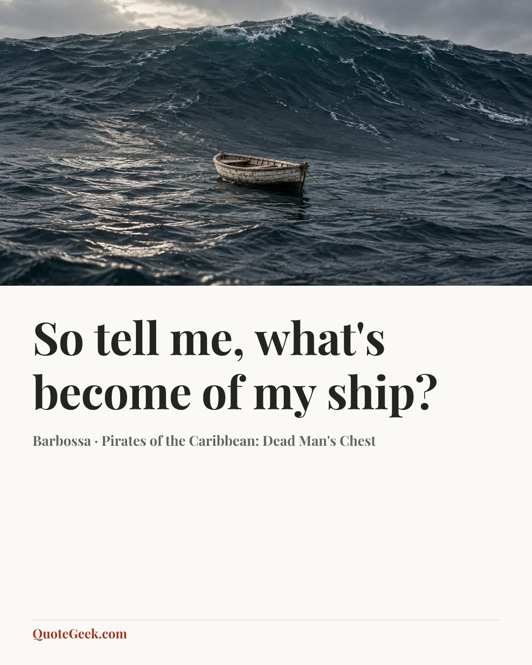 “So tell me, what's become of my ship?” — Barbossa · Pirates of the Caribbean: Dead Man's Chest. Illustrated QuoteGeek card.