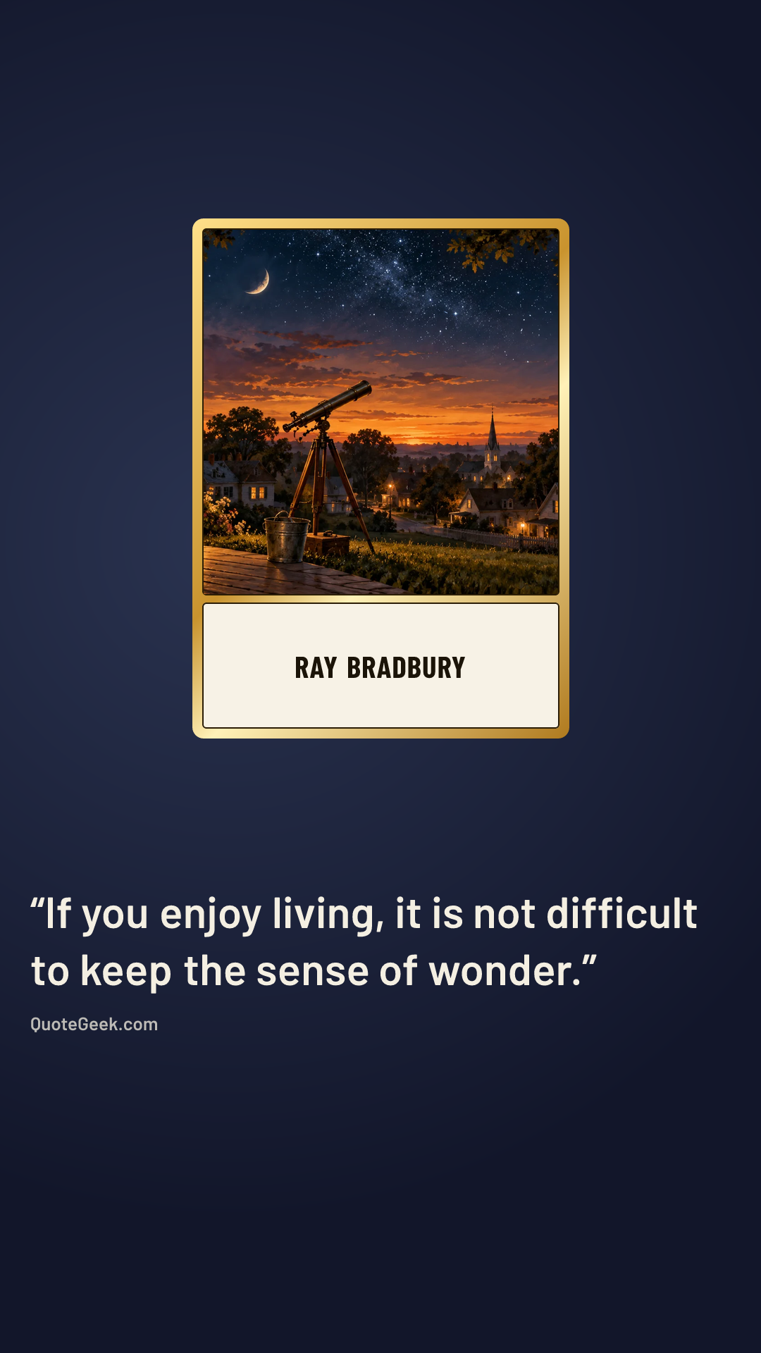 “If you enjoy living, it is not difficult to keep the sense of wonder.” — Ray Bradbury. Illustrated QuoteGeek card.
