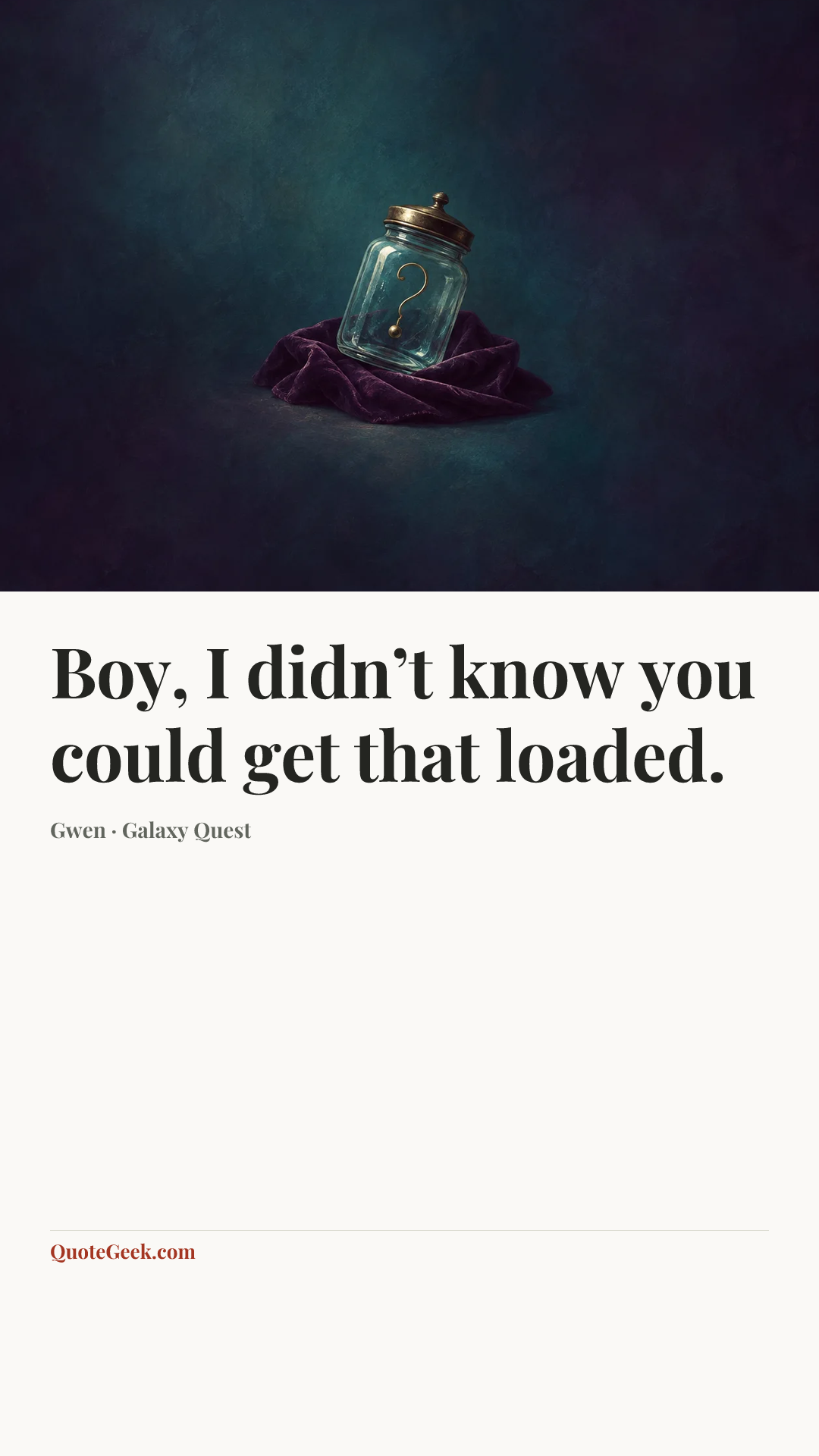 “Boy, I didn’t know you could get that loaded.” — Gwen · Galaxy Quest. Illustrated QuoteGeek card.