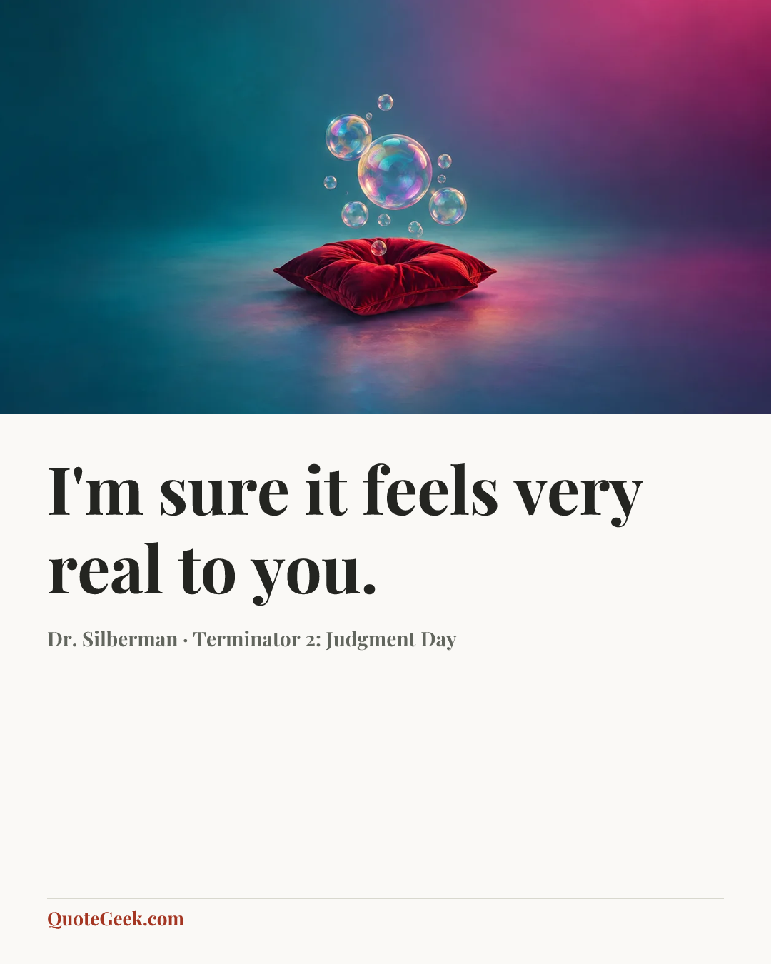“I'm sure it feels very real to you.” — Dr. Silberman · Terminator 2: Judgment Day. Illustrated QuoteGeek card.