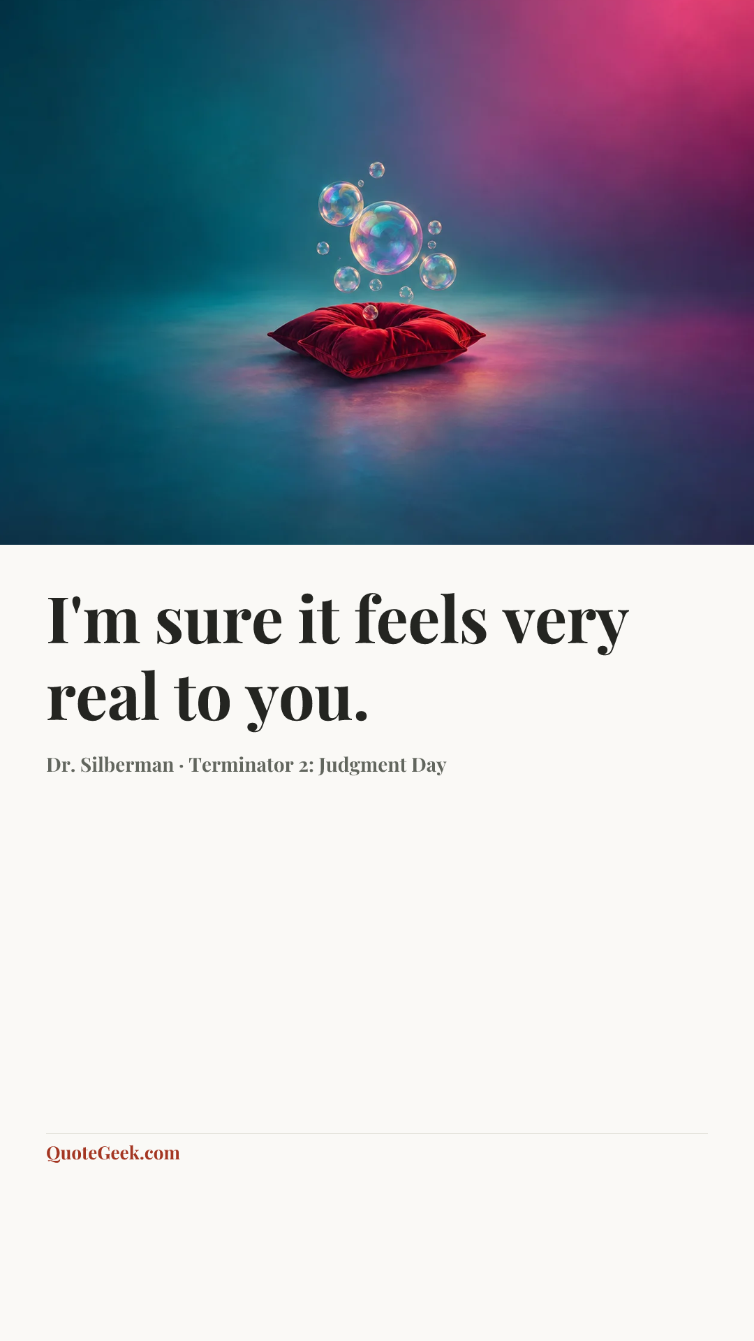 “I'm sure it feels very real to you.” — Dr. Silberman · Terminator 2: Judgment Day. Illustrated QuoteGeek card.