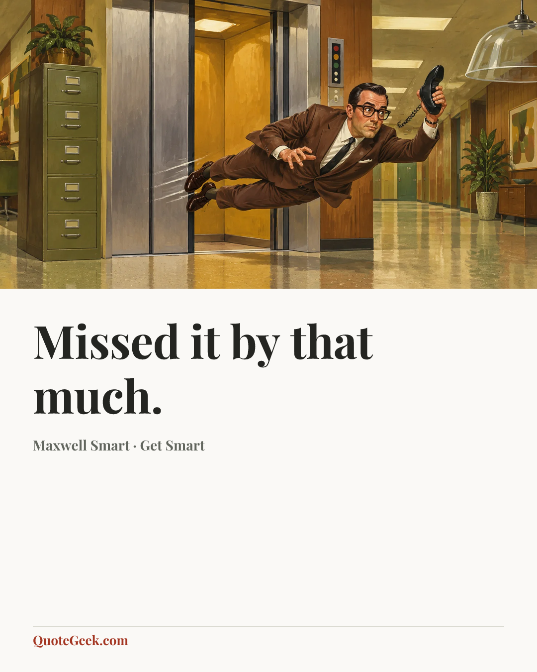 “Missed it by that much.” — Maxwell Smart · Get Smart. Illustrated QuoteGeek card.