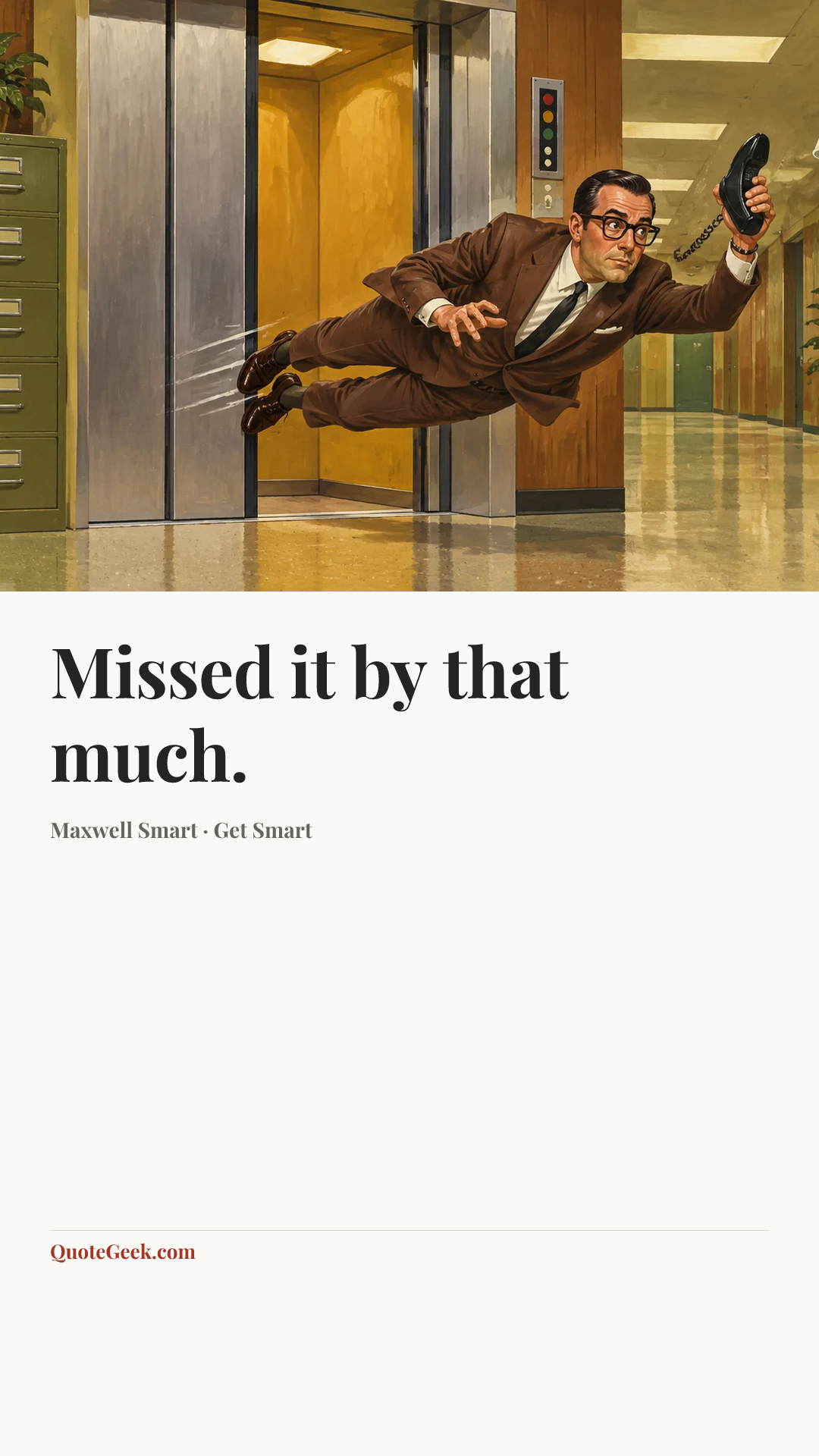 “Missed it by that much.” — Maxwell Smart · Get Smart. Illustrated QuoteGeek card.