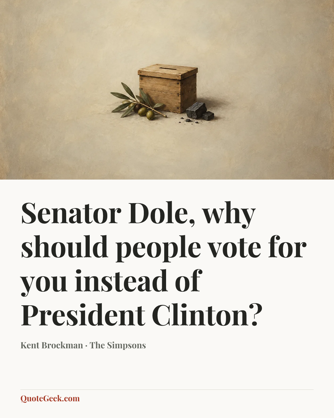“Senator Dole, why should people vote for you instead of President Clinton?” — Kent Brockman · The Simpsons. Illustrated QuoteGeek card.