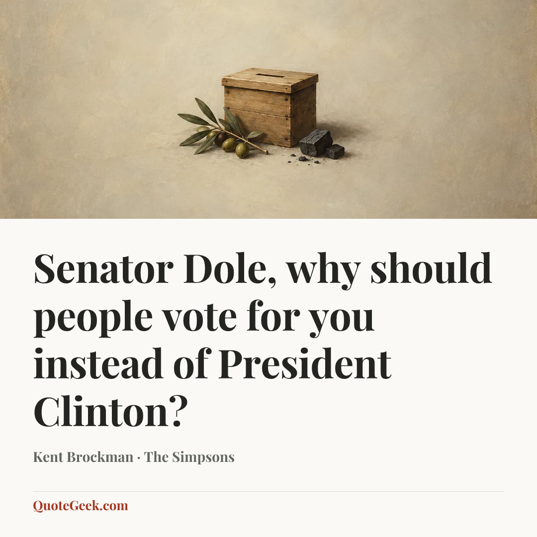 “Senator Dole, why should people vote for you instead of President Clinton?” — Kent Brockman · The Simpsons. Illustrated QuoteGeek card.
