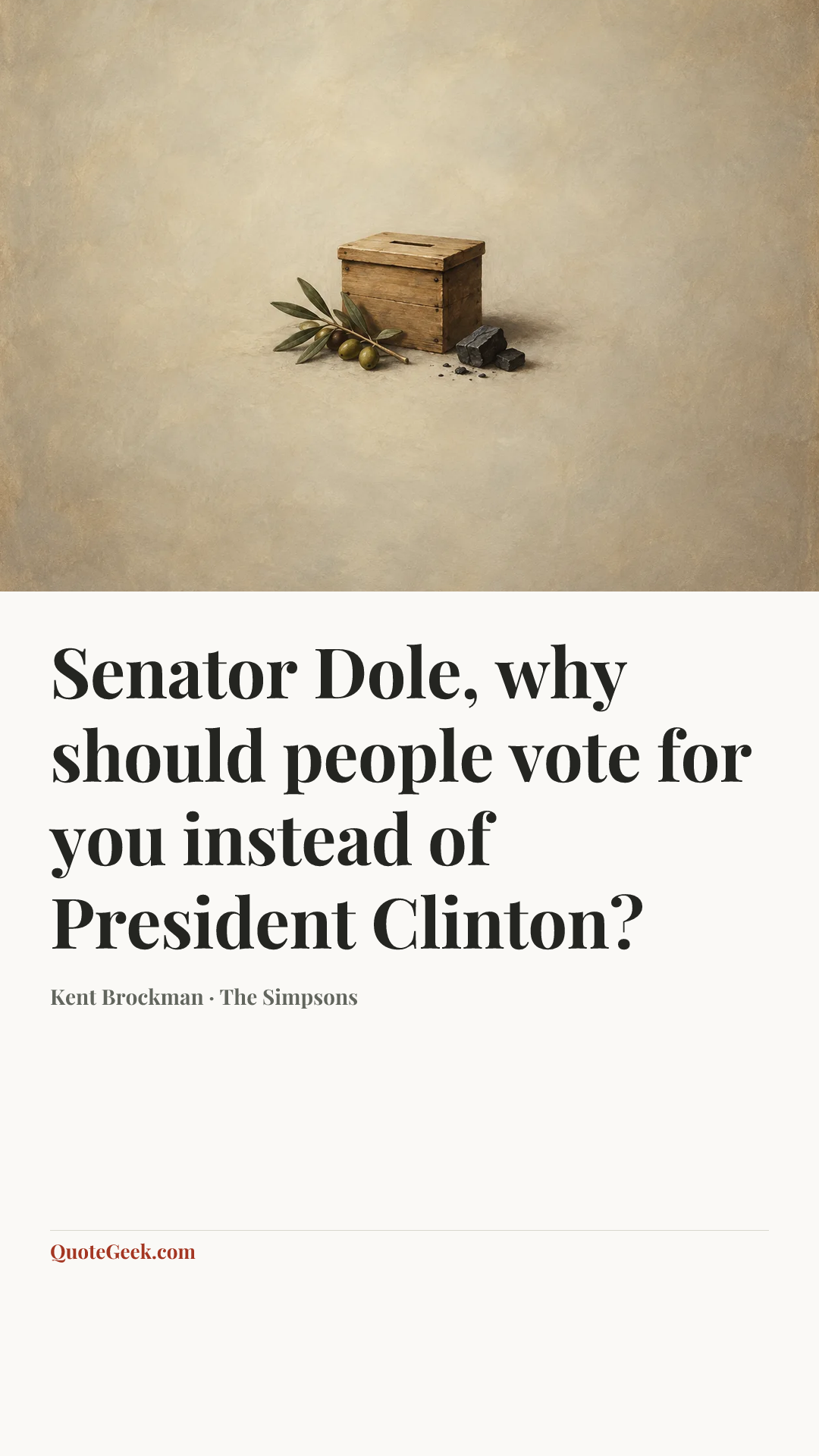 “Senator Dole, why should people vote for you instead of President Clinton?” — Kent Brockman · The Simpsons. Illustrated QuoteGeek card.