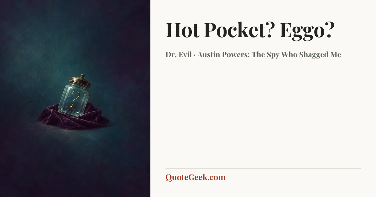 “Hot Pocket? Eggo?” — Dr. Evil · Austin Powers: The Spy Who Shagged Me. Illustrated QuoteGeek card.