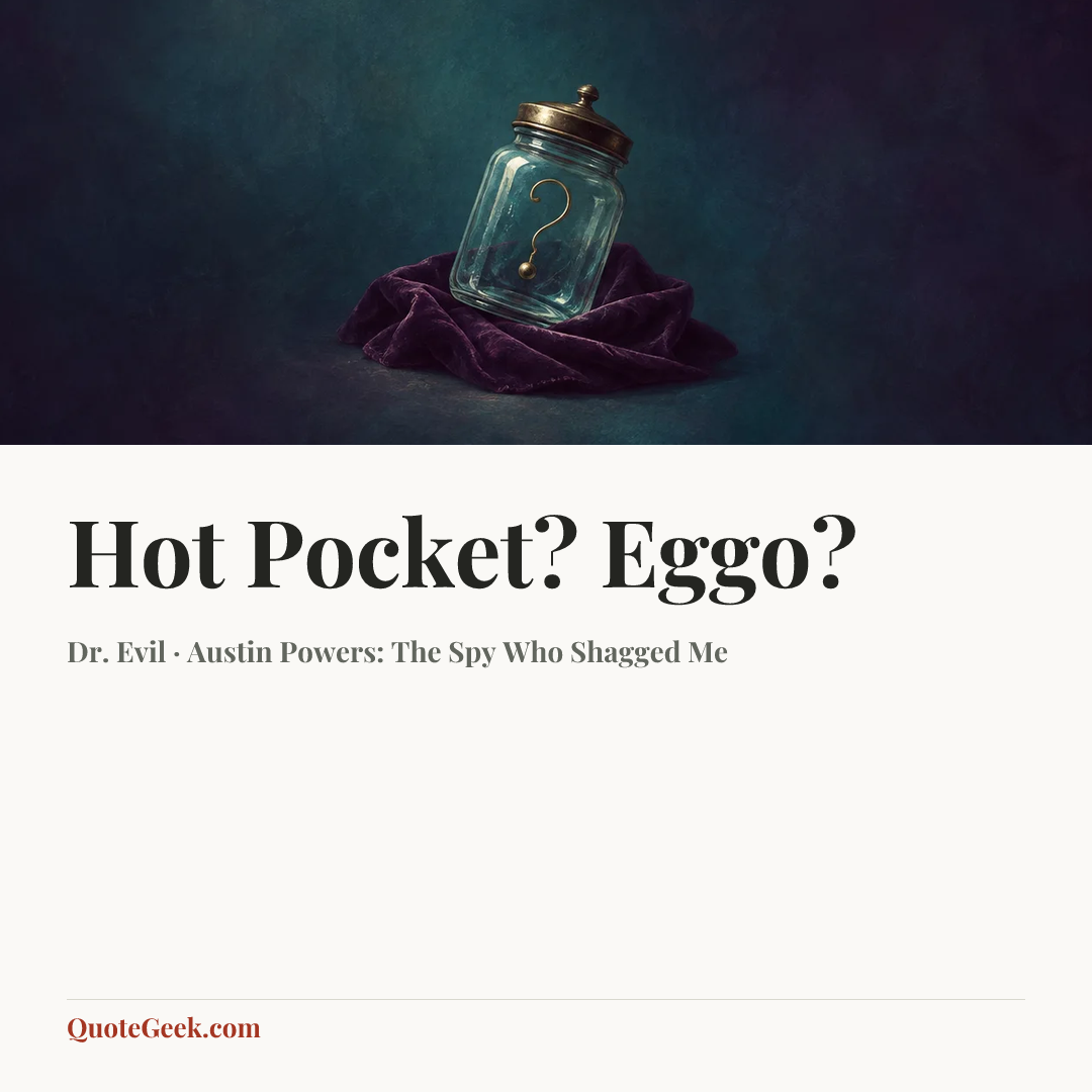 “Hot Pocket? Eggo?” — Dr. Evil · Austin Powers: The Spy Who Shagged Me. Illustrated QuoteGeek card.