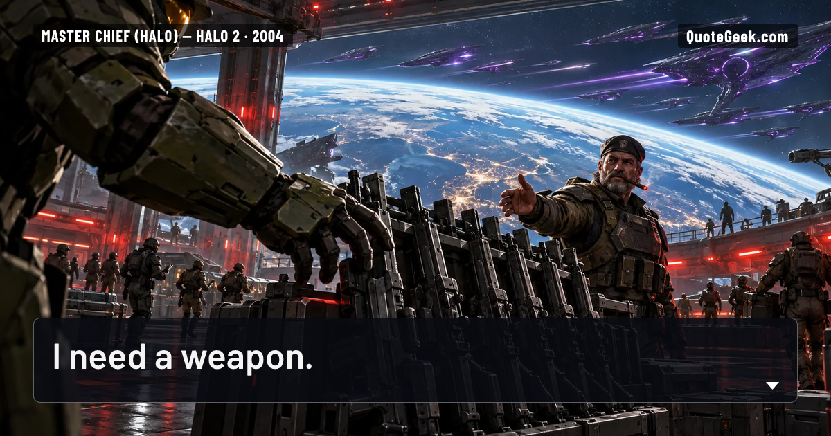 “I need a weapon.” — Master Chief (Halo) · Halo 2. Illustrated QuoteGeek card.