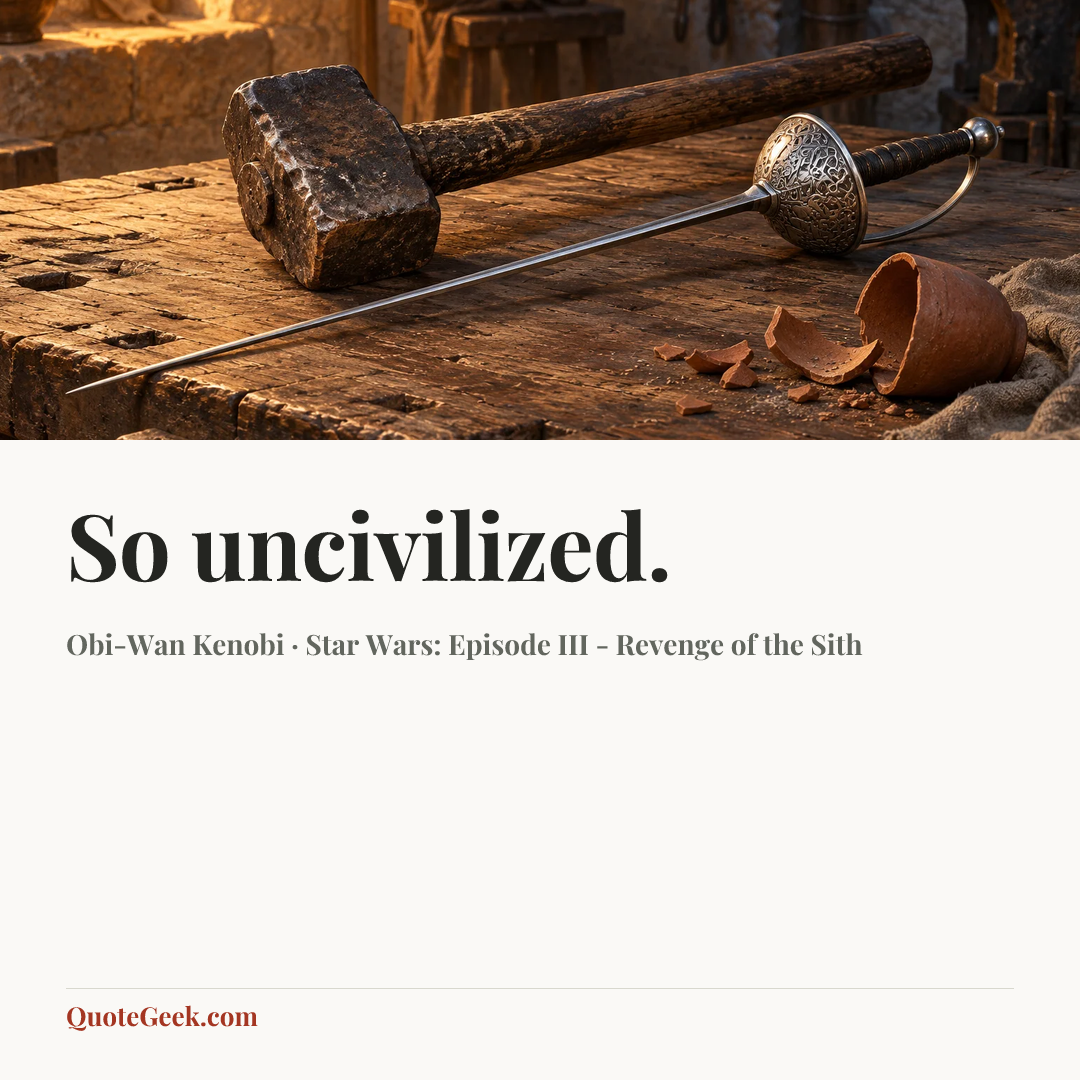 “So uncivilized.” — Obi-Wan Kenobi · Star Wars: Episode III - Revenge of the Sith. Illustrated QuoteGeek card.