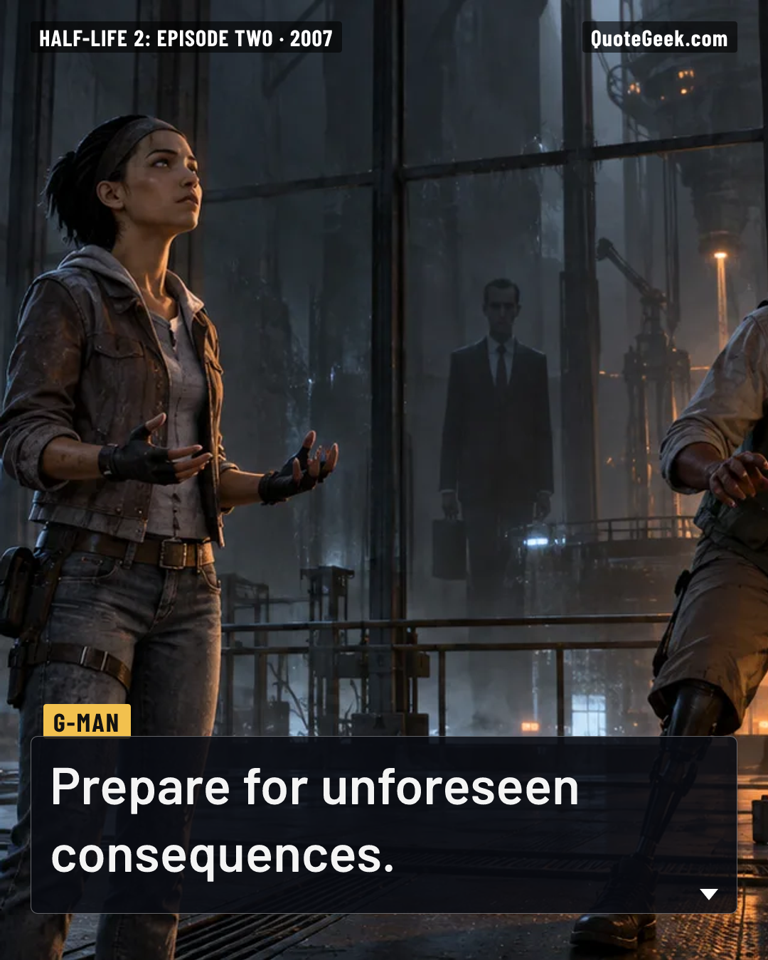 “Prepare for unforeseen consequences.” — G-Man · Half-Life 2: Episode Two. Illustrated QuoteGeek card.