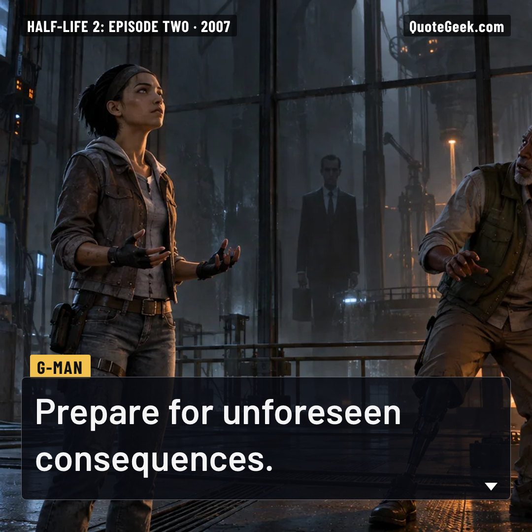 “Prepare for unforeseen consequences.” — G-Man · Half-Life 2: Episode Two. Illustrated QuoteGeek card.