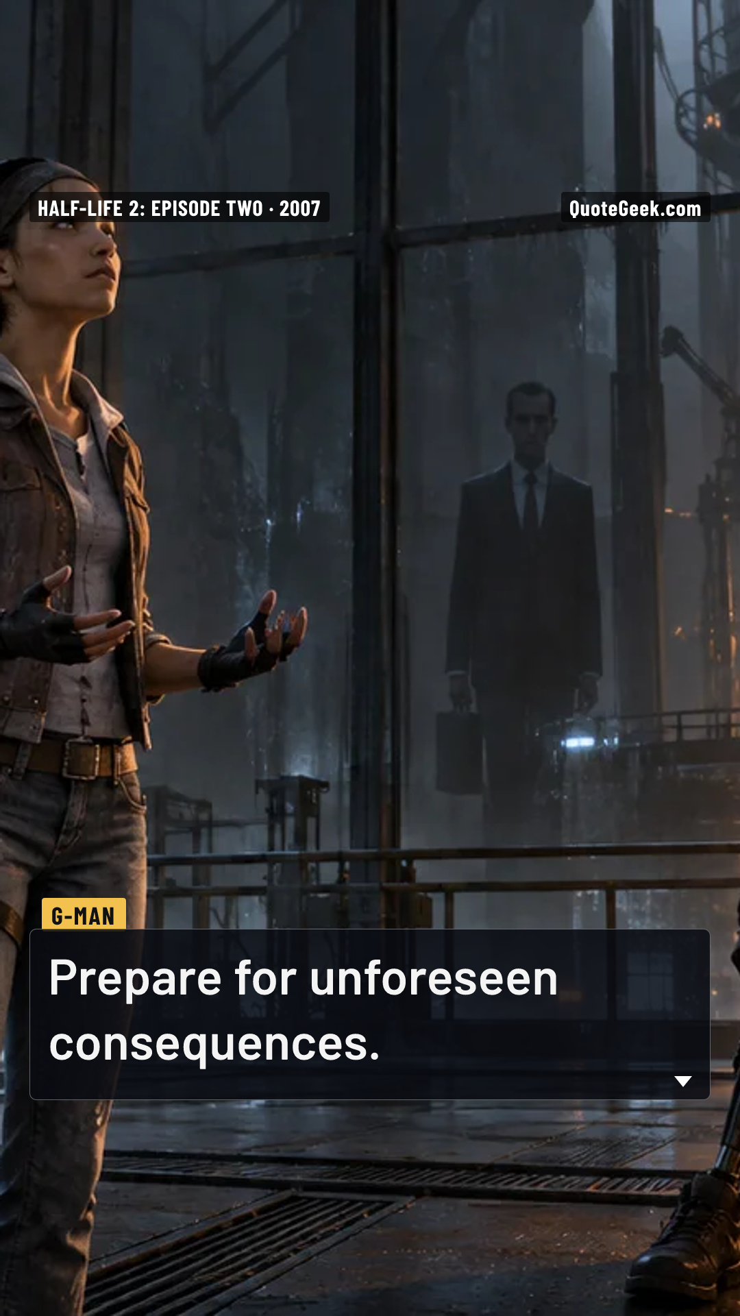 “Prepare for unforeseen consequences.” — G-Man · Half-Life 2: Episode Two. Illustrated QuoteGeek card.