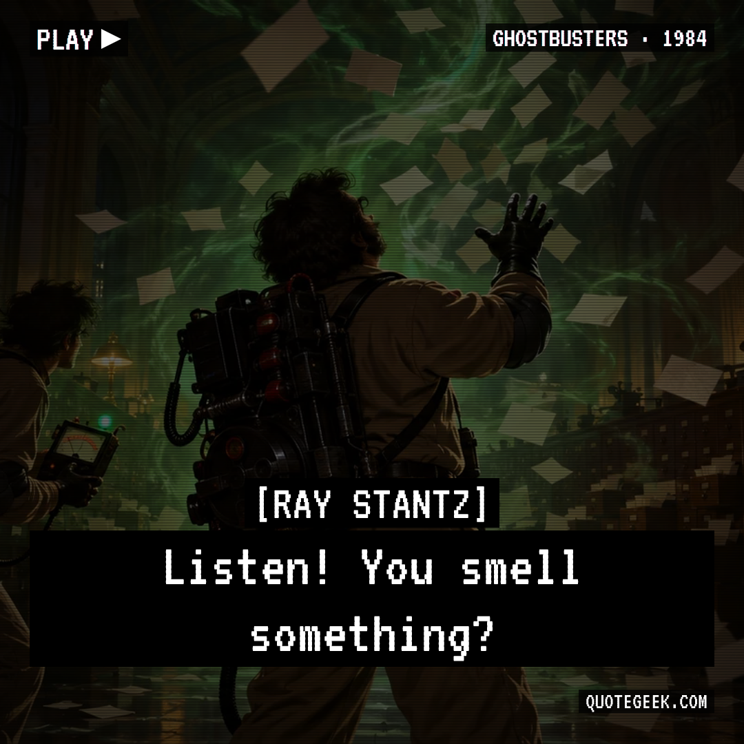 “Listen! You smell something?” — Ray Stantz · Ghostbusters. Illustrated QuoteGeek card.