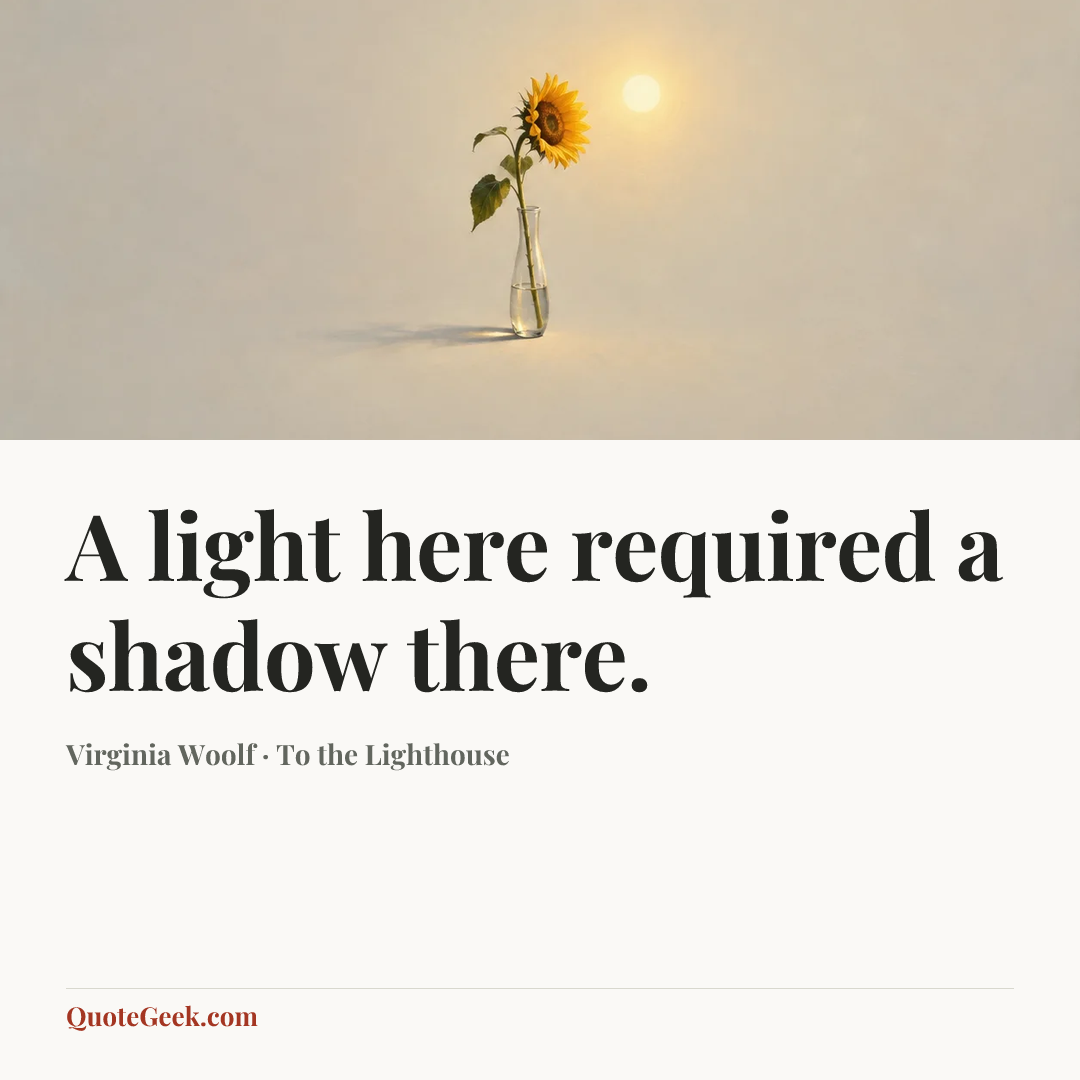 “A light here required a shadow there.” — Virginia Woolf · To the Lighthouse. Illustrated QuoteGeek card.