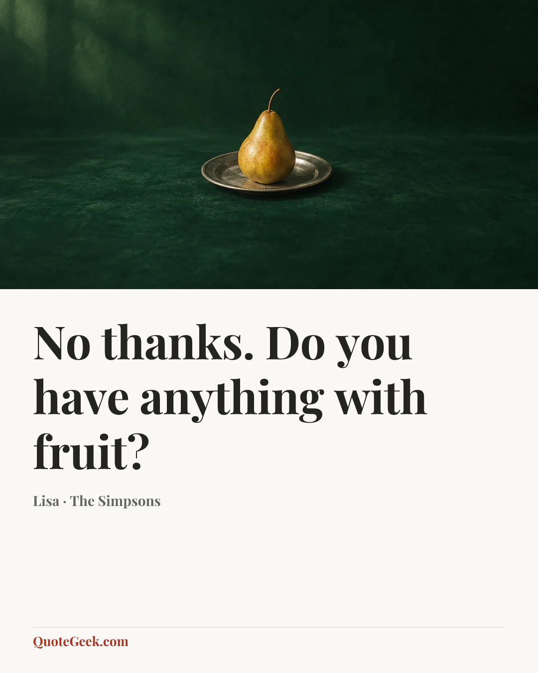 “No thanks. Do you have anything with fruit?” — Lisa · The Simpsons. Illustrated QuoteGeek card.