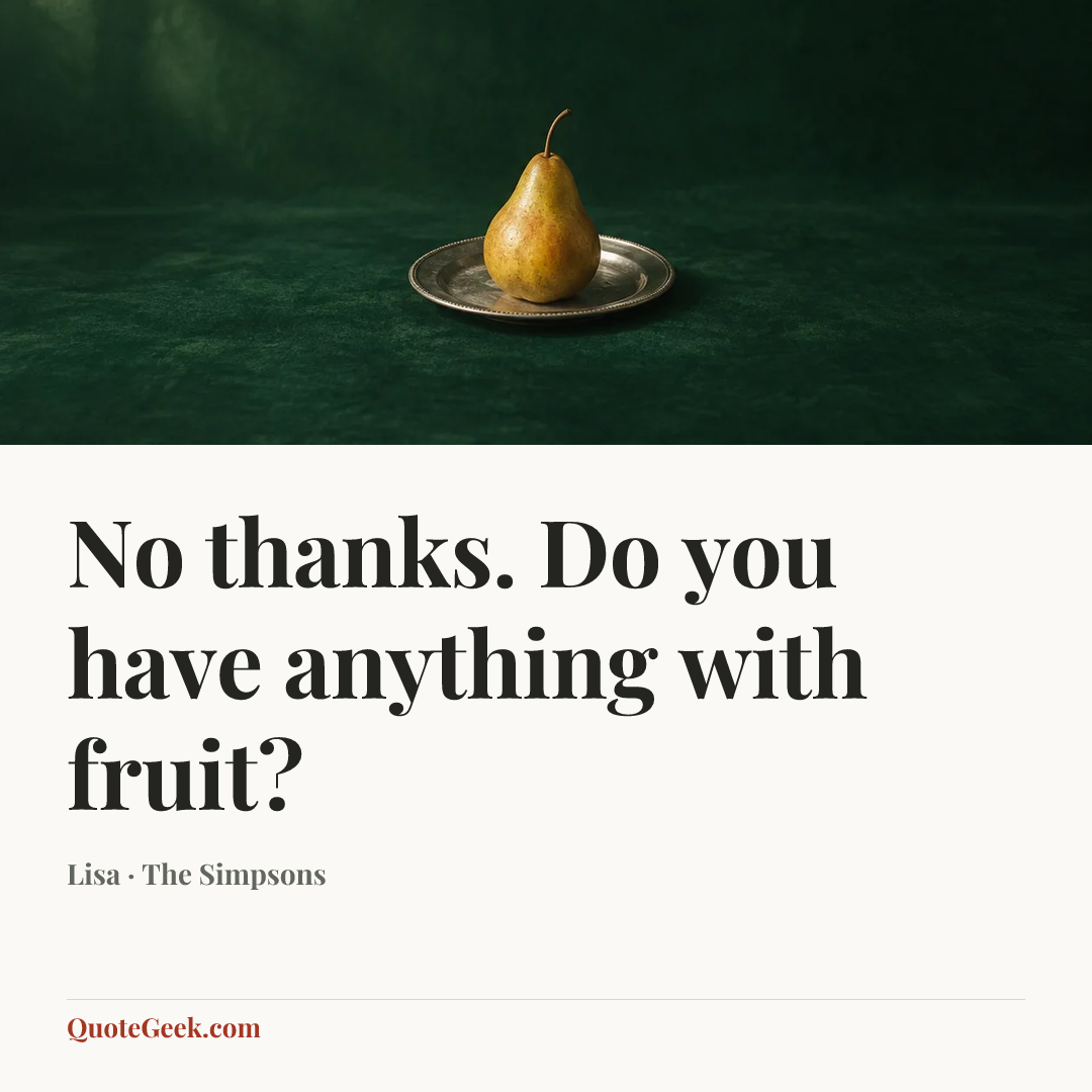 “No thanks. Do you have anything with fruit?” — Lisa · The Simpsons. Illustrated QuoteGeek card.
