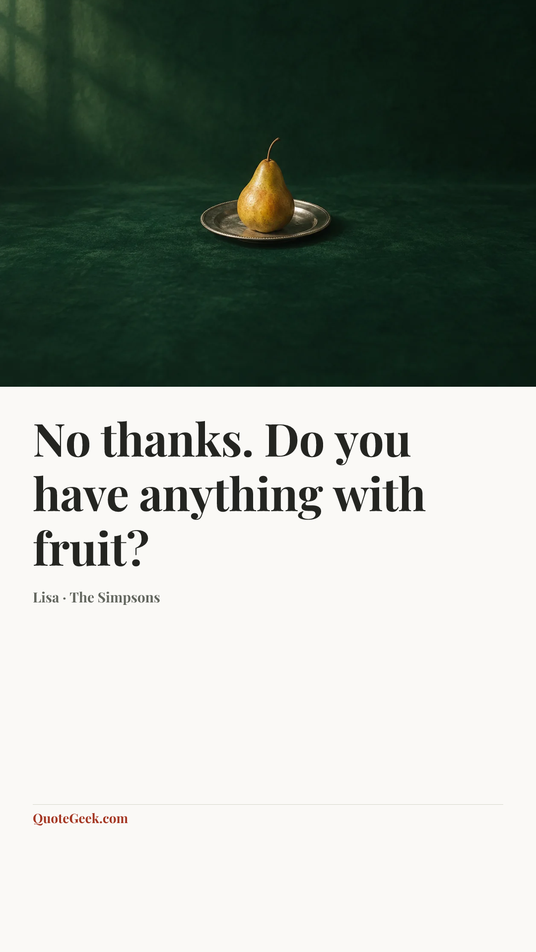 “No thanks. Do you have anything with fruit?” — Lisa · The Simpsons. Illustrated QuoteGeek card.