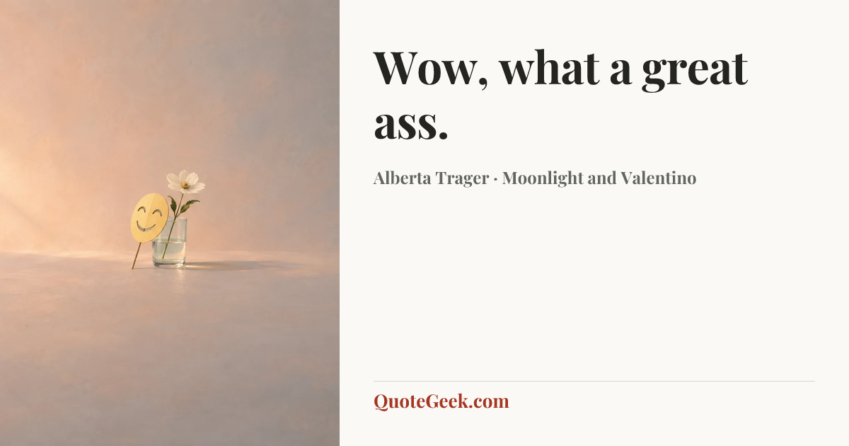 “Wow, what a great ass.” — Alberta Trager · Moonlight and Valentino. Illustrated QuoteGeek card.