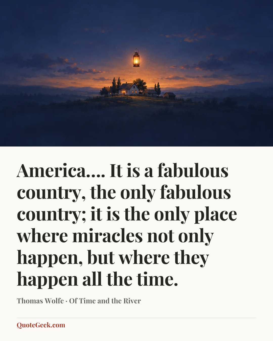 “America…. It is a fabulous country, the only fabulous country; it is the only place where miracles not only happen, but where they happen all the time.” — Thomas Wolfe · Of Time and the River. Illustrated QuoteGeek card.