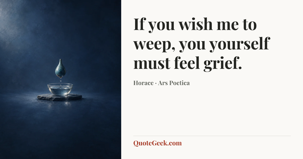 “If you wish me to weep, you yourself must feel grief.” — Horace · Ars Poetica. Illustrated QuoteGeek card.