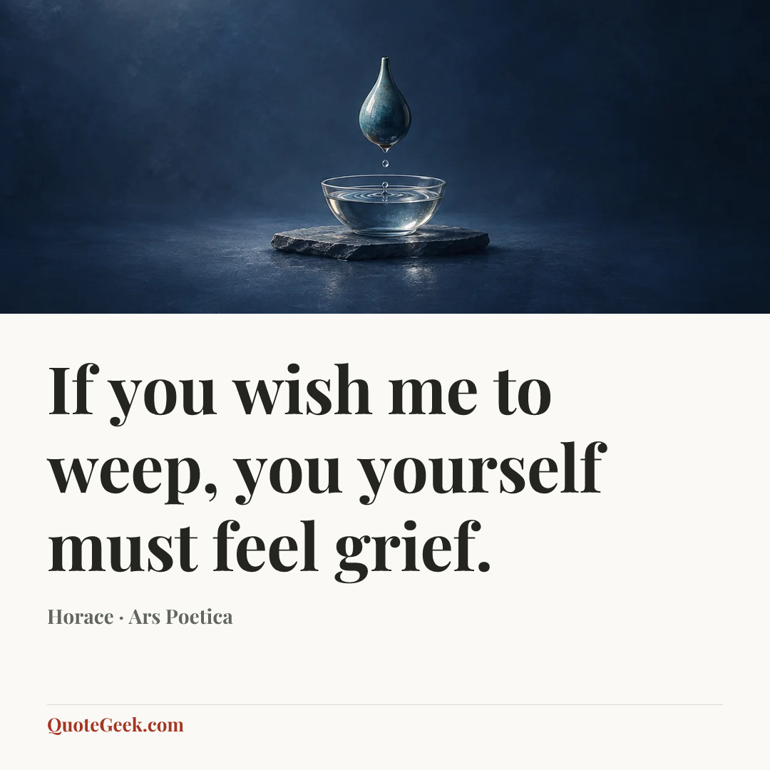 “If you wish me to weep, you yourself must feel grief.” — Horace · Ars Poetica. Illustrated QuoteGeek card.