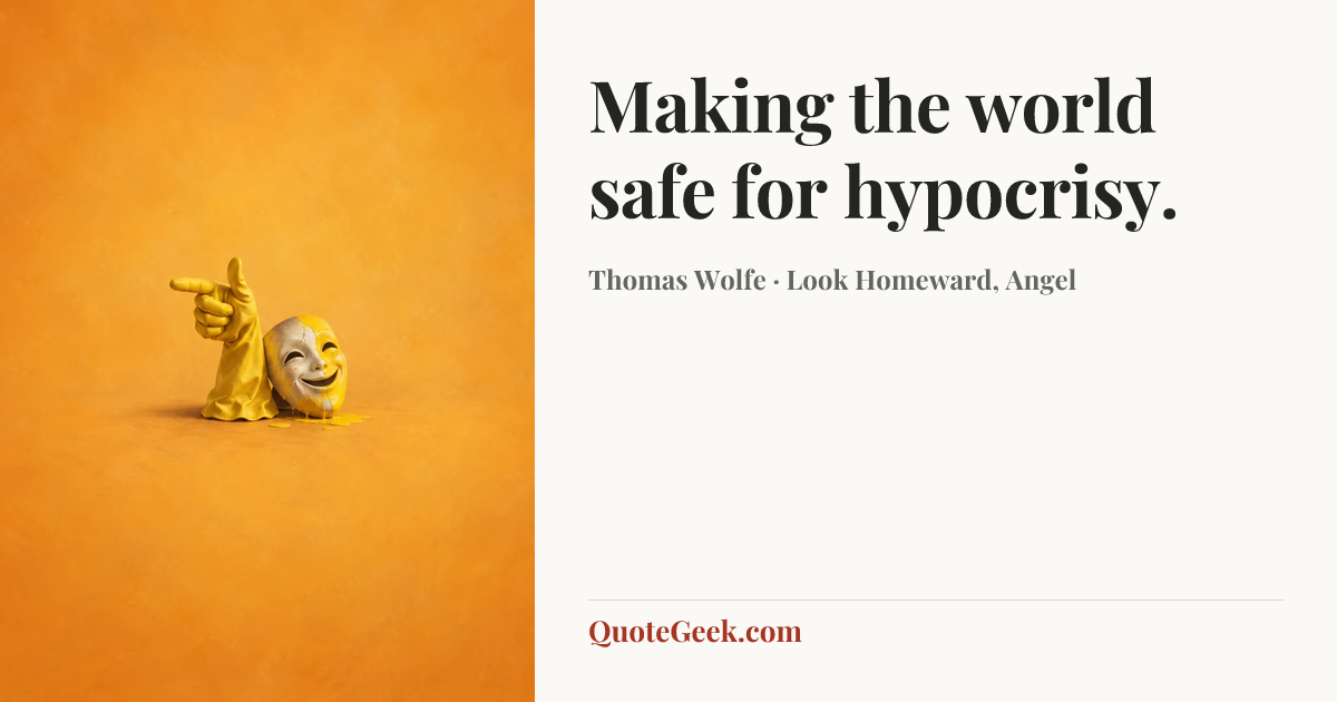 “Making the world safe for hypocrisy.” — Thomas Wolfe · Look Homeward, Angel. Illustrated QuoteGeek card.