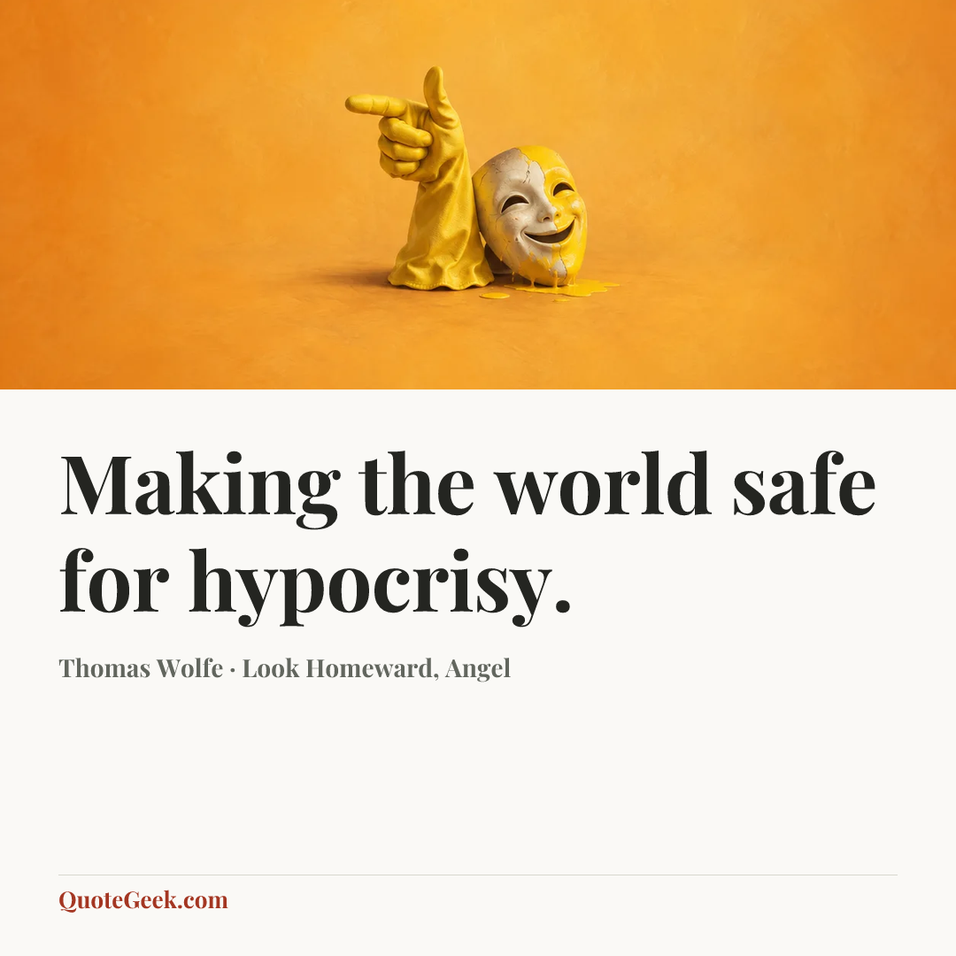 “Making the world safe for hypocrisy.” — Thomas Wolfe · Look Homeward, Angel. Illustrated QuoteGeek card.