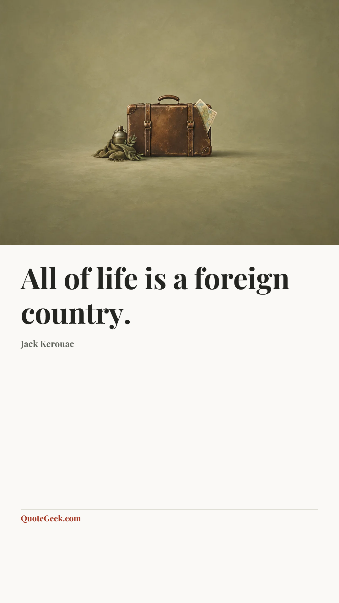 “All of life is a foreign country.” — Jack Kerouac. Illustrated QuoteGeek card.