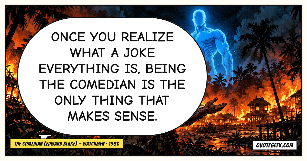 “Once you realize what a joke everything is, being the Comedian is the only thing that makes sense.” — The Comedian (Edward Blake) · Watchmen. Illustrated QuoteGeek card.