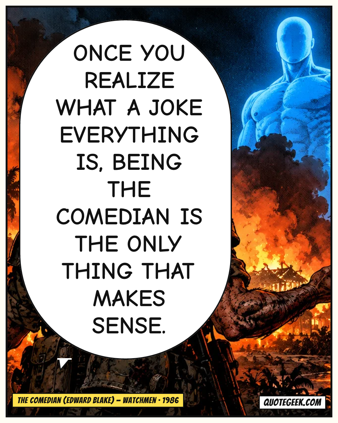 “Once you realize what a joke everything is, being the Comedian is the only thing that makes sense.” — The Comedian (Edward Blake) · Watchmen. Illustrated QuoteGeek card.