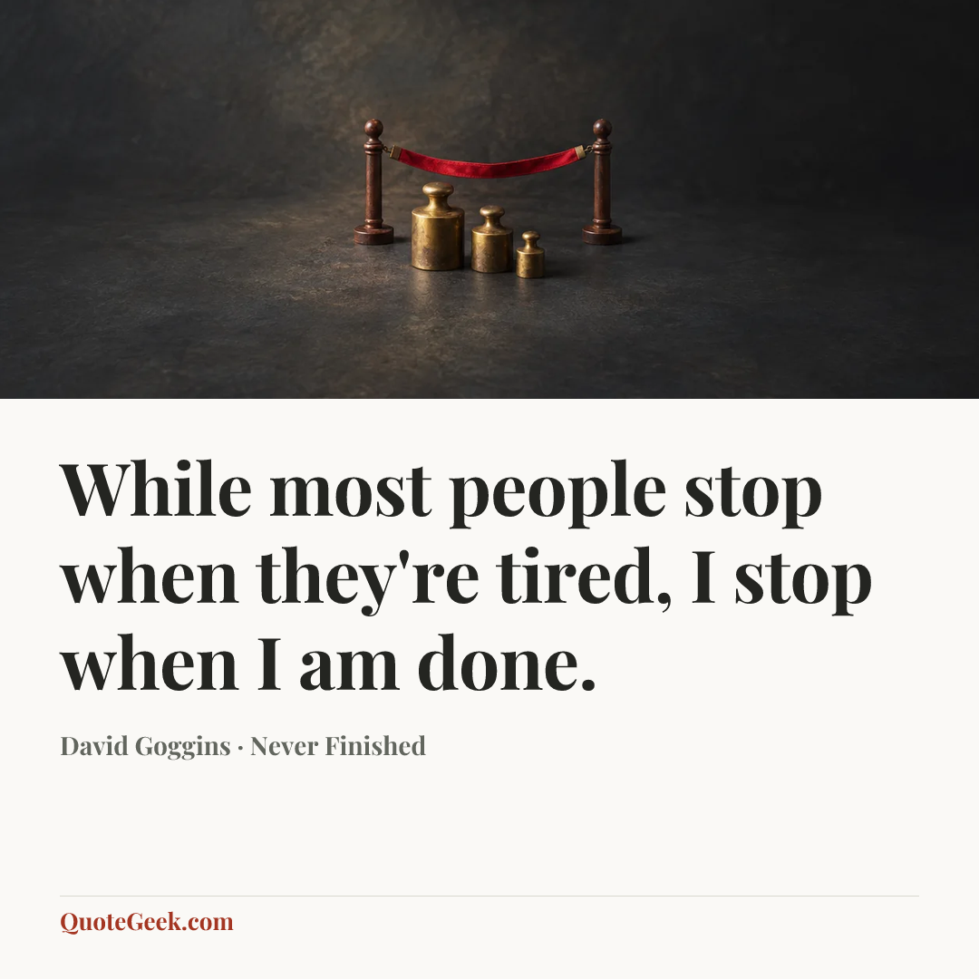 “While most people stop when they're tired, I stop when I am done.” — David Goggins · Never Finished. Illustrated QuoteGeek card.