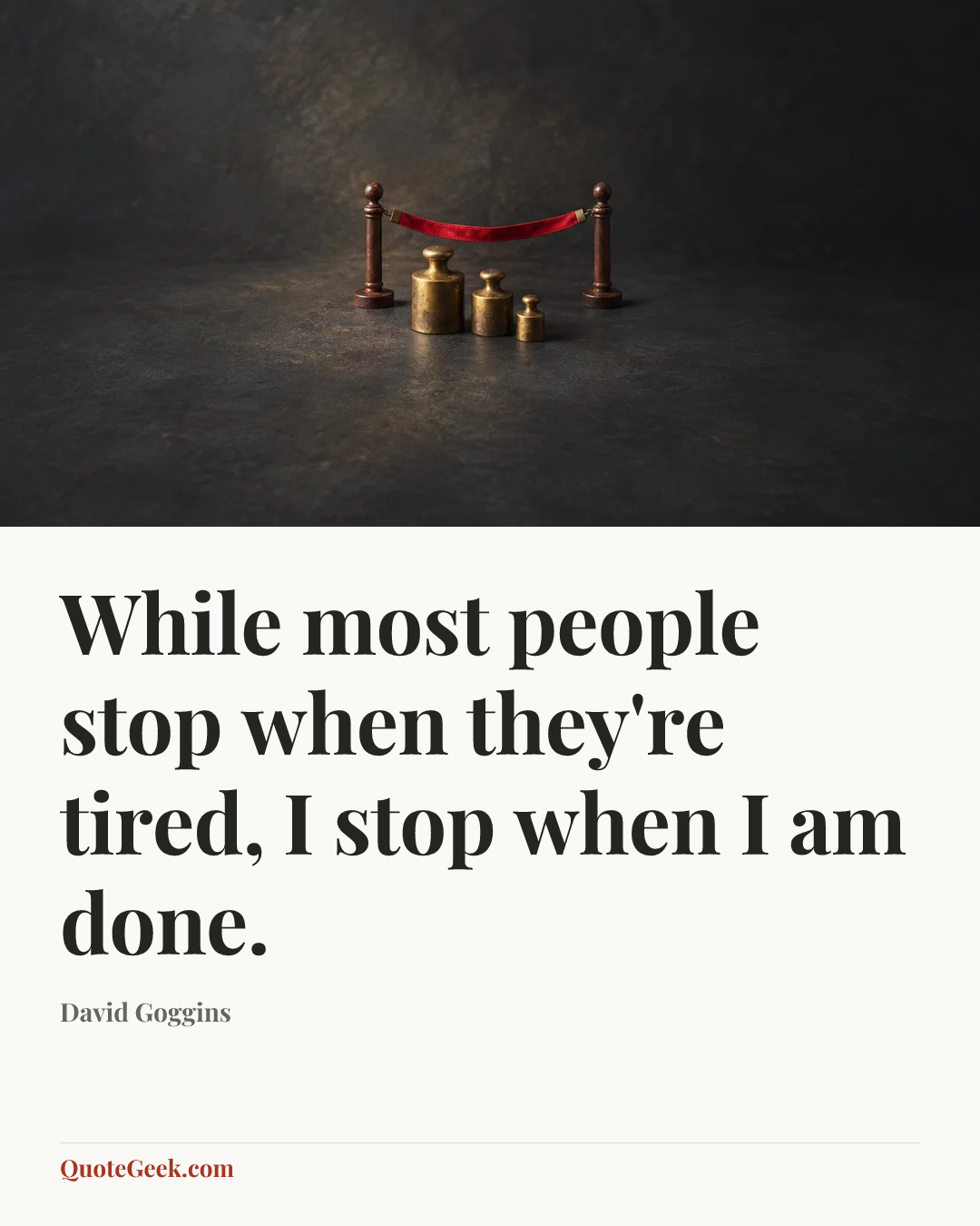 “While most people stop when they're tired, I stop when I am done.” — David Goggins. Illustrated QuoteGeek card.