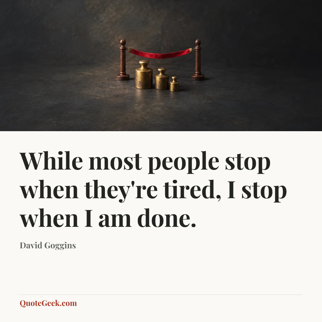 “While most people stop when they're tired, I stop when I am done.” — David Goggins. Illustrated QuoteGeek card.