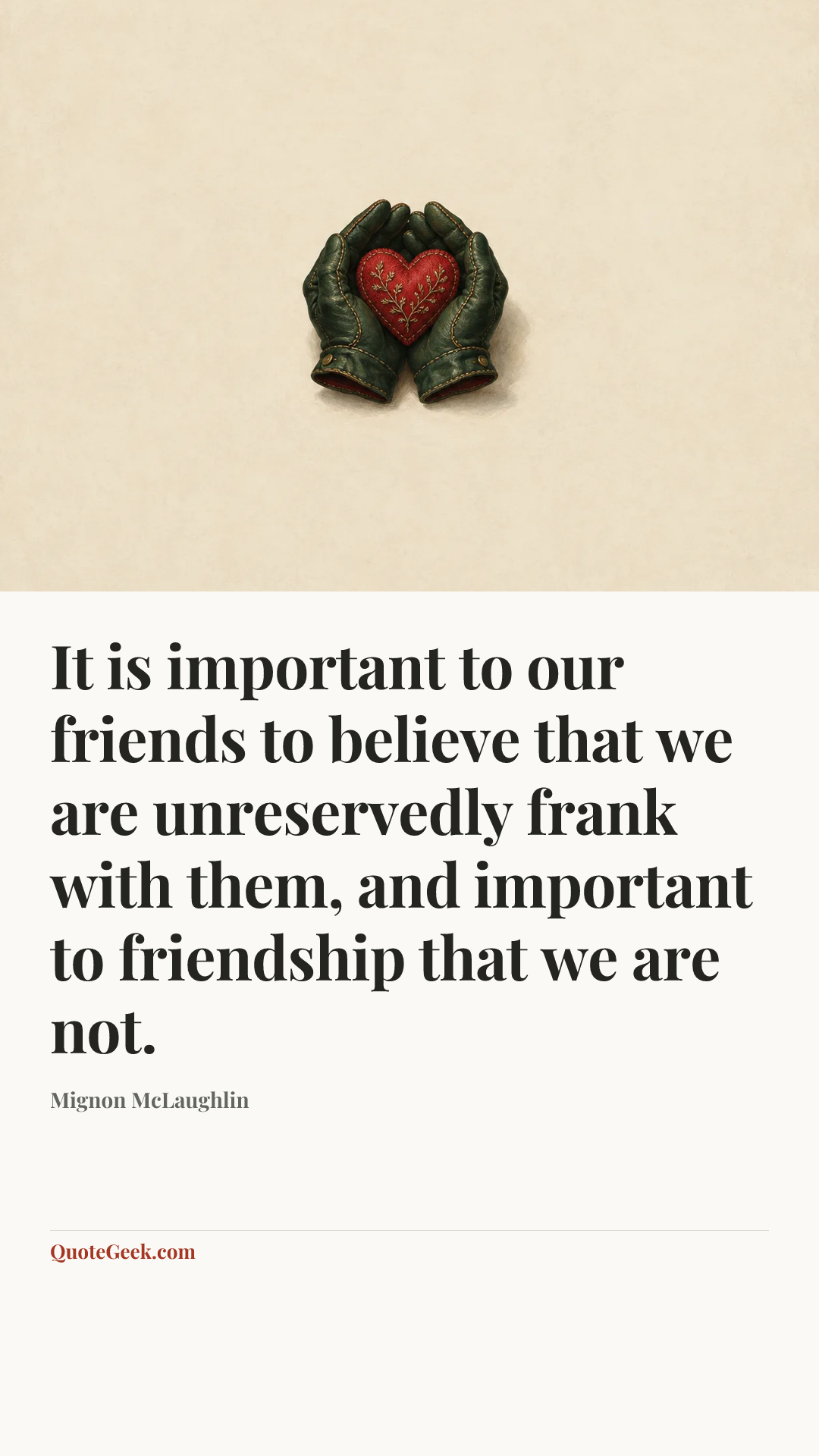 “It is important to our friends to believe that we are unreservedly frank with them, and important to friendship that we are not.” — Mignon McLaughlin. Illustrated QuoteGeek card.