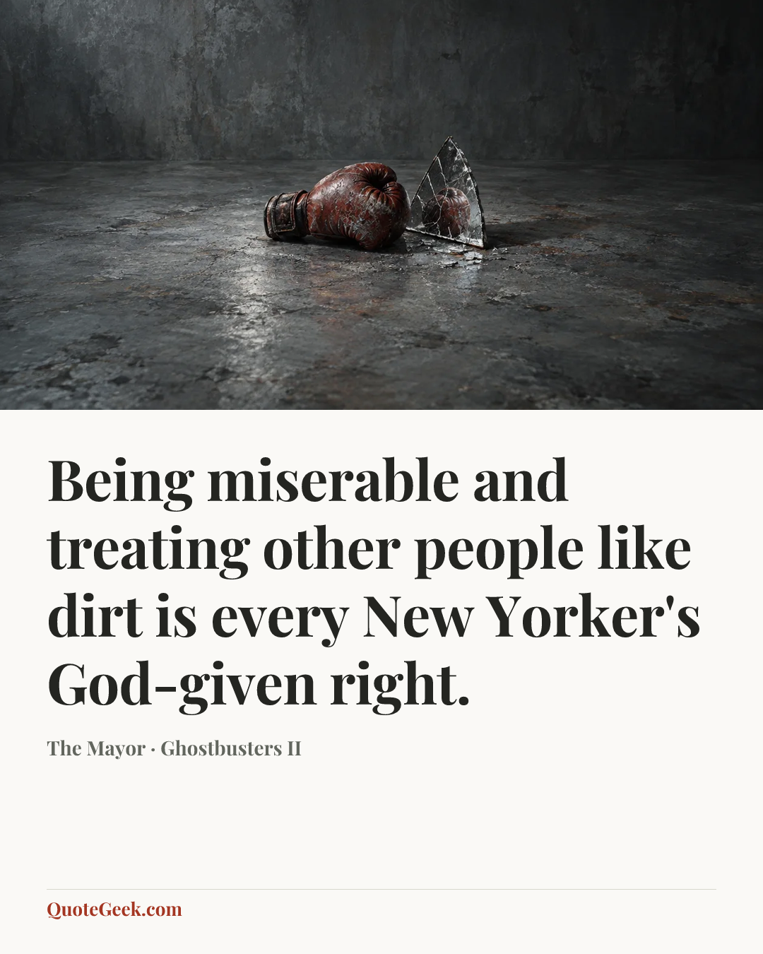 “Being miserable and treating other people like dirt is every New Yorker's God-given right.” — The Mayor · Ghostbusters II. Illustrated QuoteGeek card.