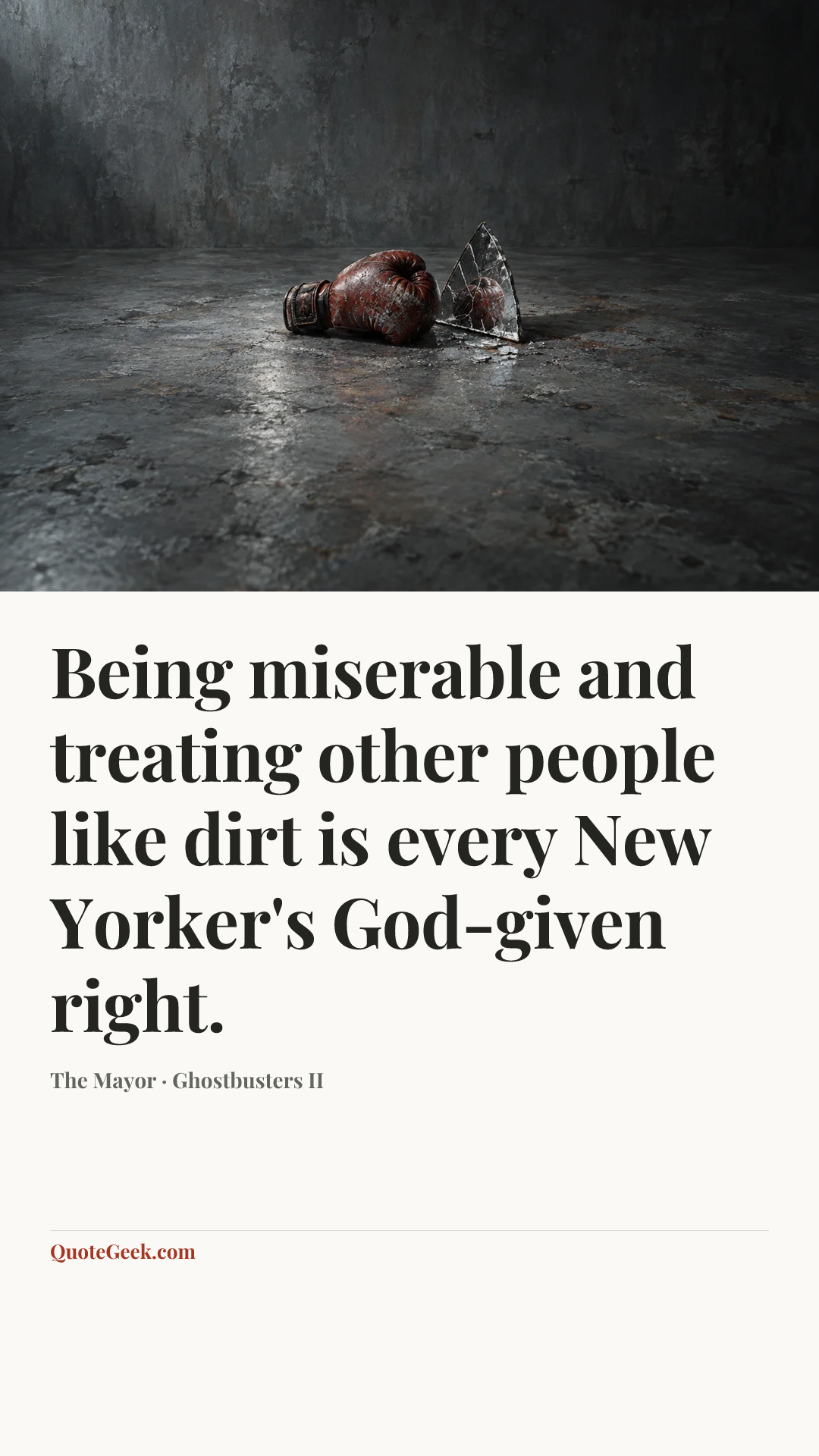“Being miserable and treating other people like dirt is every New Yorker's God-given right.” — The Mayor · Ghostbusters II. Illustrated QuoteGeek card.