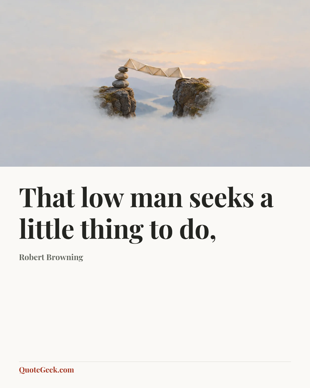 “That low man seeks a little thing to do,” — Robert Browning. Illustrated QuoteGeek card.