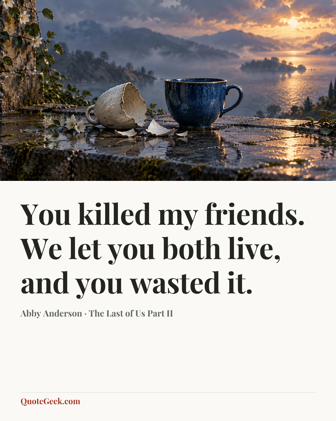 “You killed my friends. We let you both live, and you wasted it.” — Abby Anderson · The Last of Us Part II. Illustrated QuoteGeek card.