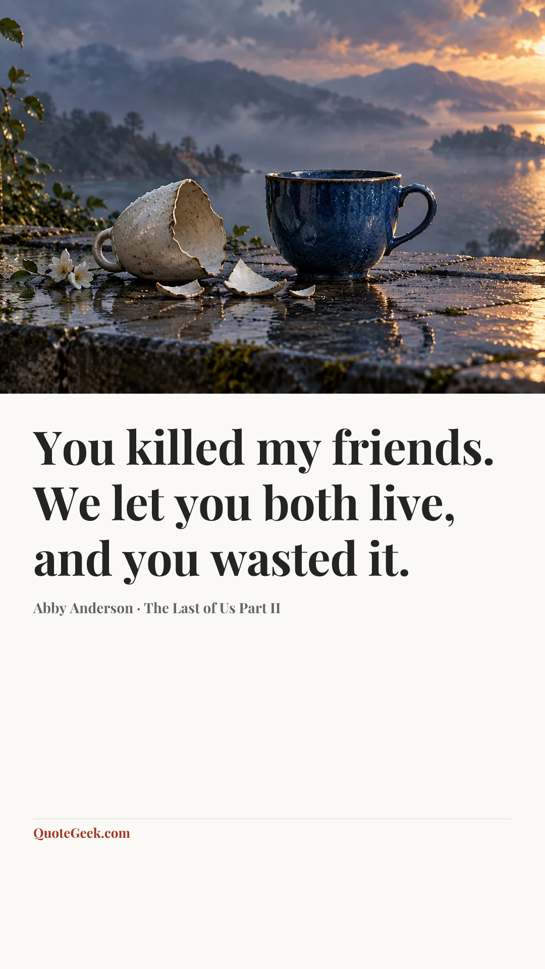 “You killed my friends. We let you both live, and you wasted it.” — Abby Anderson · The Last of Us Part II. Illustrated QuoteGeek card.