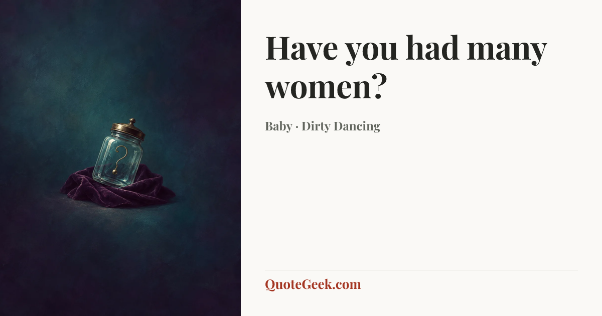 “Have you had many women?” — Baby · Dirty Dancing. Illustrated QuoteGeek card.