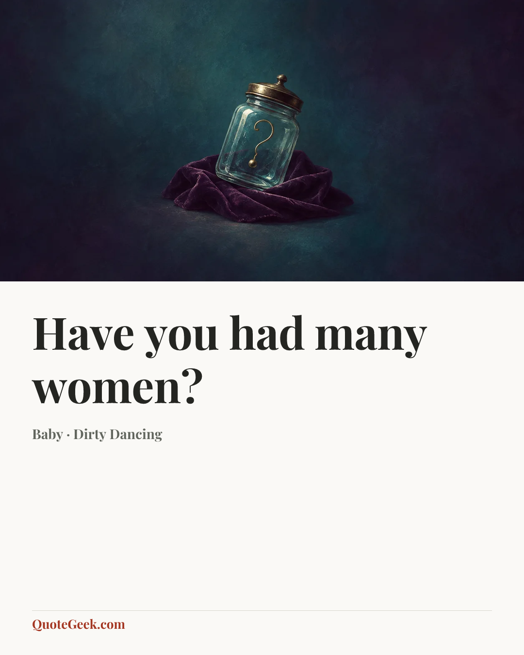 “Have you had many women?” — Baby · Dirty Dancing. Illustrated QuoteGeek card.